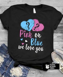 Pink or Blue We Love You t shirt