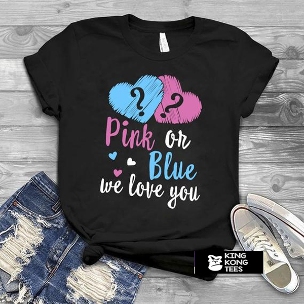 Pink or Blue We Love You t shirt