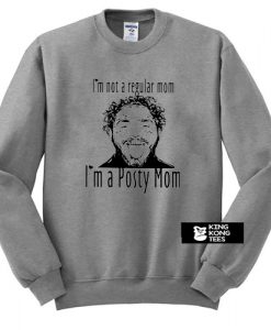 Post Malone I’m Not A Regular Mom Im A Posty Mom sweatshirt