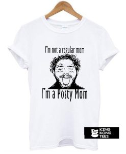 Post Malone I’m Not A Regular Mom Im A Posty Mom t shirt