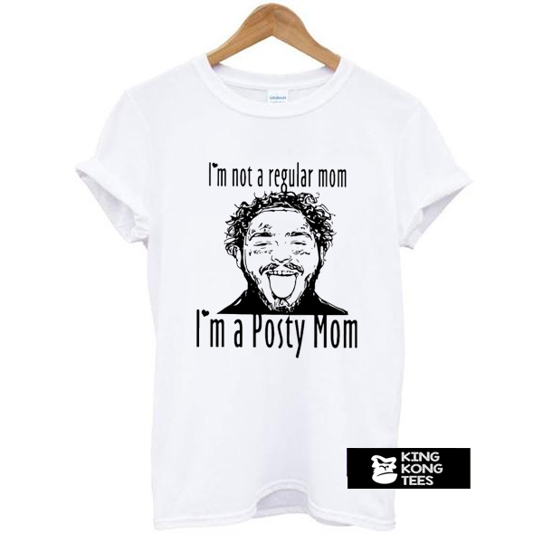 Post Malone I’m Not A Regular Mom Im A Posty Mom t shirt