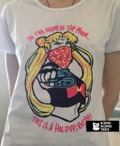 Sailor Moon In The Name Of The Moon This is A Holdup Bitch t shirt