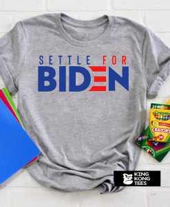 Settle For Biden t shirt