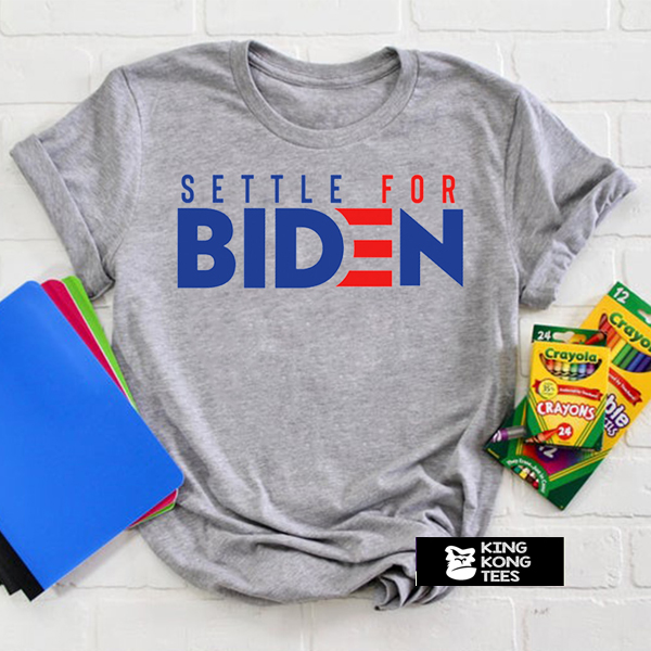 Settle For Biden t shirt