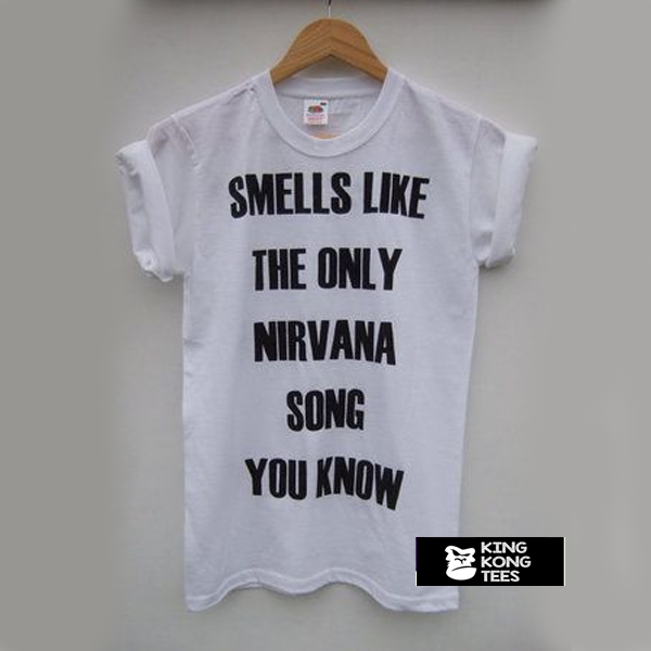 Smells Like The Only Nirvana Song You Know t shirt