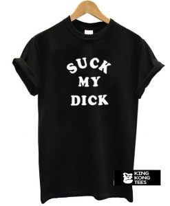 Suck My Dick t shirt