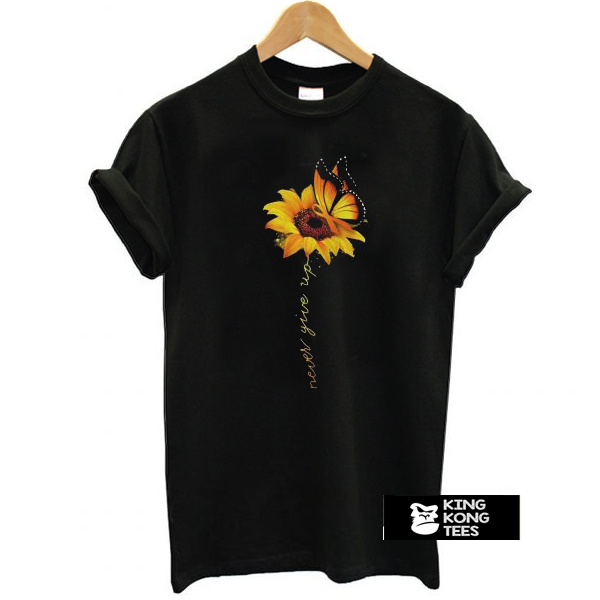 Sunflower Butterfly never give up t shirt