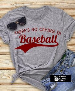 There is No Crying In Baseball t shirt