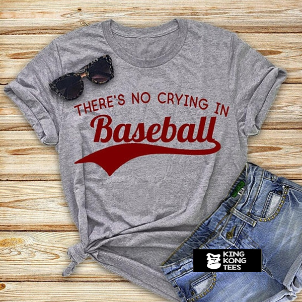 There is No Crying In Baseball t shirt