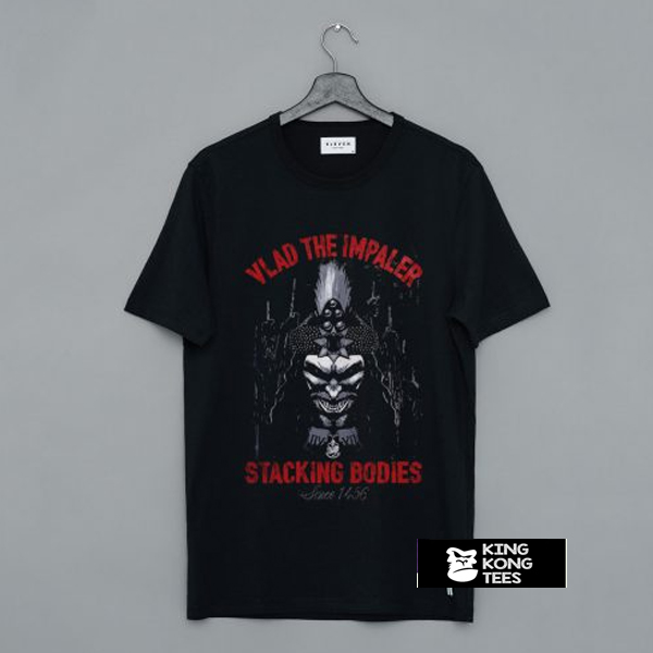 Vlad The Impaler Stacking Bodies Since 1456 t shirt