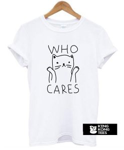 Who Cares Cat t shirt