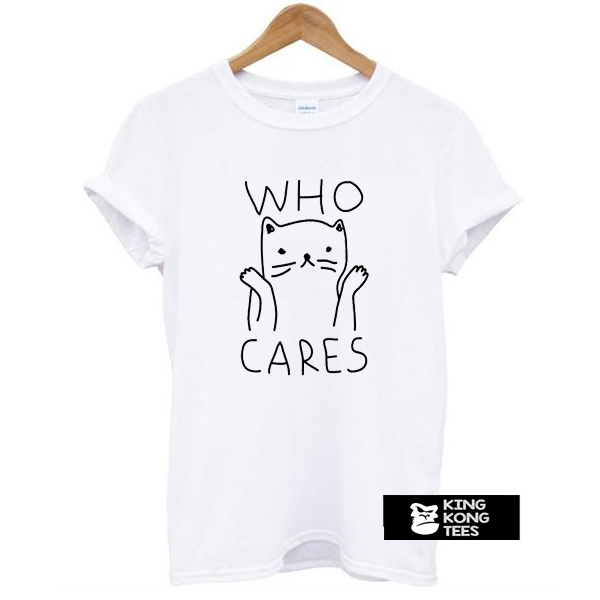 Who Cares Cat t shirt