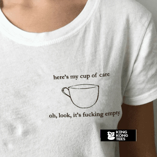 here’s my cup of care t shirt