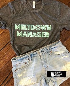 meltdown manager tshirt