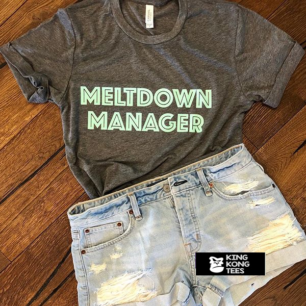 meltdown manager tshirt