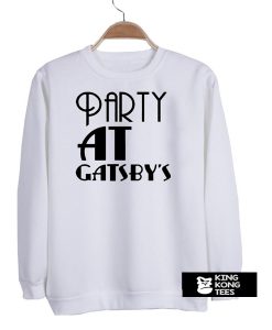 party at gatsby's sweatshirt