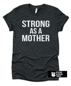 strong as a mother t shirt