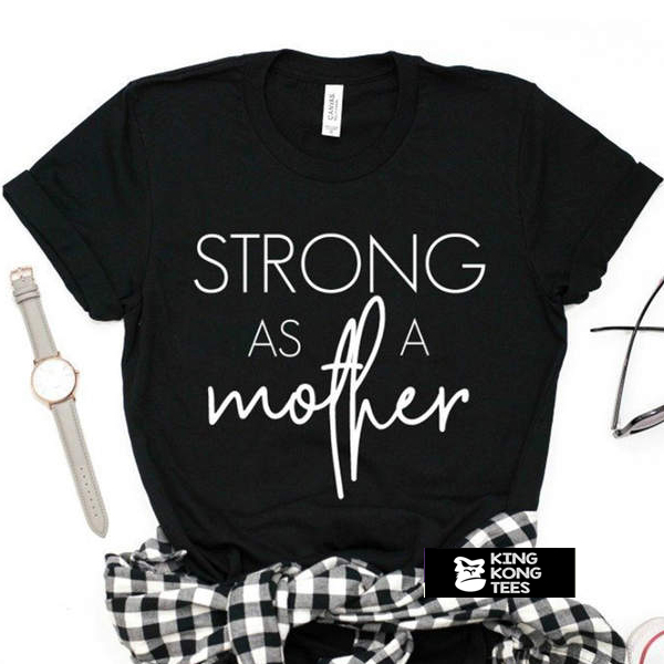 strong as a mother tshirt