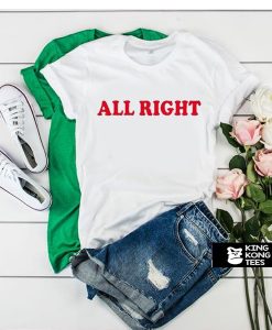 All Right t shirt