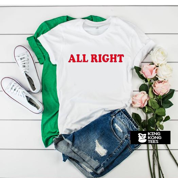 All Right t shirt