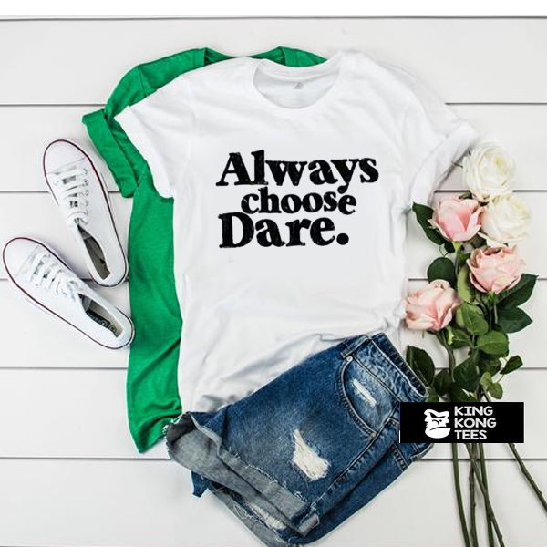 Always Choose Dare White t shirt