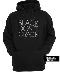 Black Don t Crack hoodie