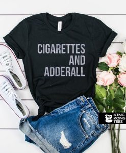 Cigarettes And Adderall t shirt