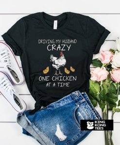 DRIVING MY HUSBAND CRAZY t shirt