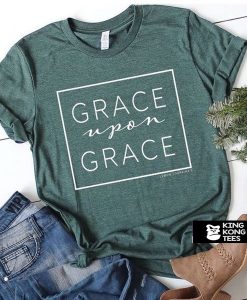 Grace Upon Grace t shirt
