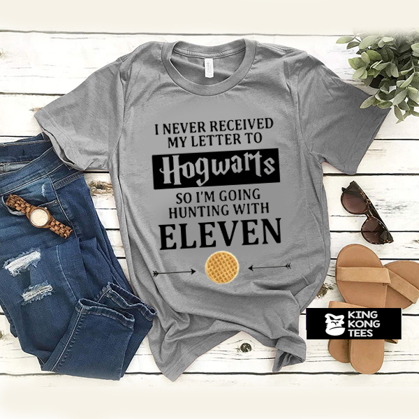 I Never Received My Letter To Hogwarts So Im Going Hunting With Eleven t shirt