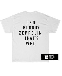 Led Bloody Zeppelin That's Who t shirt back
