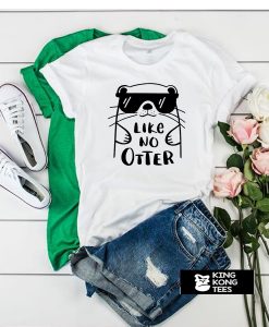 Like No Otter t shirt