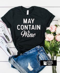 May Contain Wine t shirt