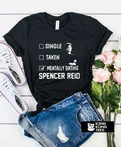 Mentally Dating Spencer Reid t shirt