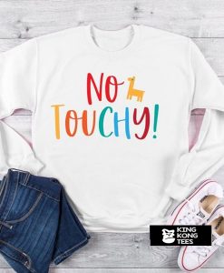 No Touchy Sweatshirt