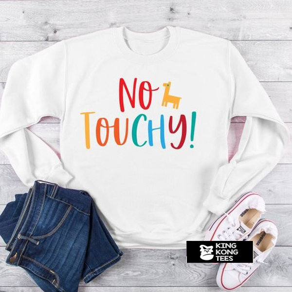 No Touchy Sweatshirt