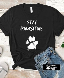 Stay Pawsitive t shirt