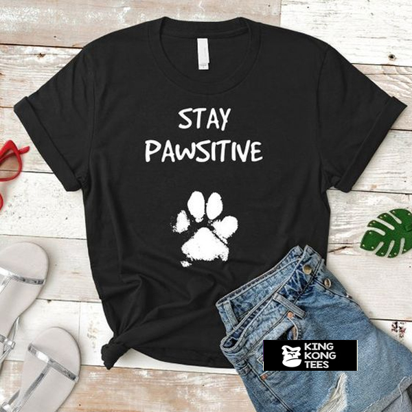 Stay Pawsitive t shirt