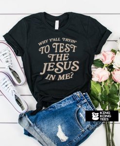 Test the Jesus Tee t shirt