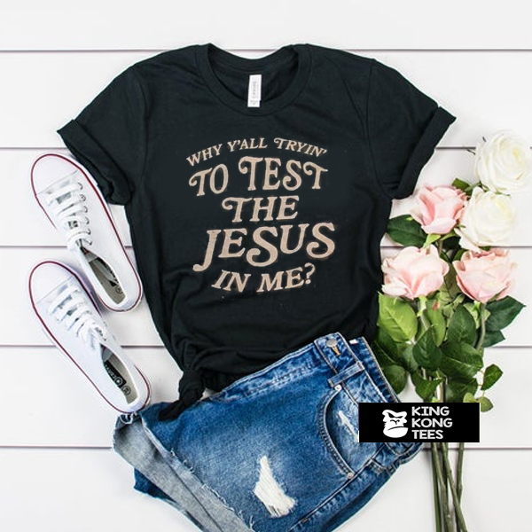 Test the Jesus Tee t shirt