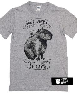 dont worry be capy t shirt