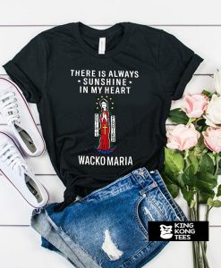 there is always sunshine in my heart wacko maria t shirt