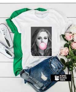 Adele Life Aint Nothing But A Bubble t shirt