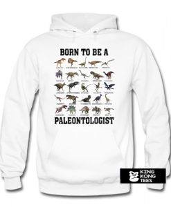 Born to be a paleontologist forced to go to school hoodie