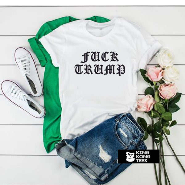 Fuck Trump Old English Font t shirt