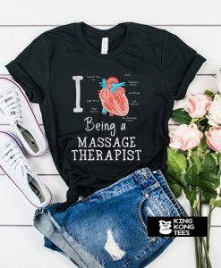 I love Being a massage therapist t shirt