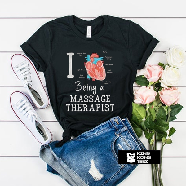 I love Being a massage therapist t shirt