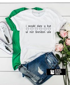 I would date u but ur not Brendon Urie t shirt