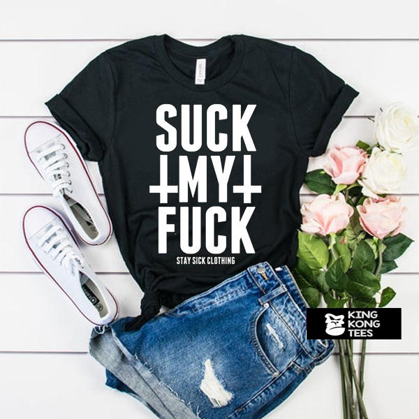 Suck My Fuck t shirt