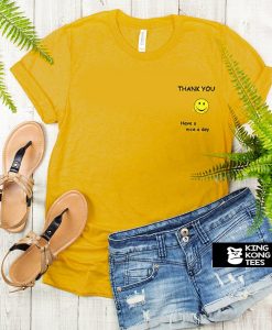 Thank you have a nice day t shirt